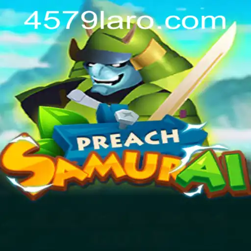 PreachSamurai: A Dynamic Journey into Feudal Japan with 4579.com